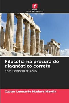 portada Filosofia na Procura do Diagnóstico Correto: A sua Utilidade na Atualidade (in Portuguese)