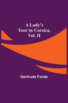 portada A Lady's Tour in Corsica, Vol. II (en Inglés)