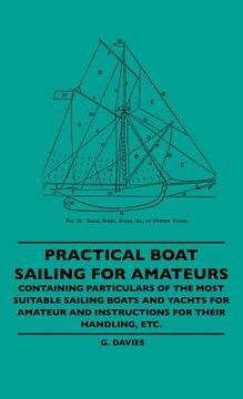 portada practical boat sailing for amateurs - containing particulars of the most suitable sailing boats and yachts for amateur and instructions for their hand (in English)