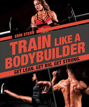 portada Train Like a Bodybuilder: Get Lean. Get Big. Get Strong. (en Inglés)