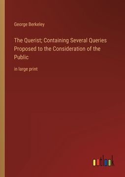 portada The Querist; Containing Several Queries Proposed to the Consideration of the Public: in large print (en Inglés)