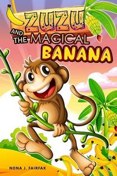 portada ZUZU and The MAGICAL BANANA: Children's Books, Illustrated Picture Book for ages 3-8. Teaches your kid the value of thinking before acting), Beginn (en Inglés)