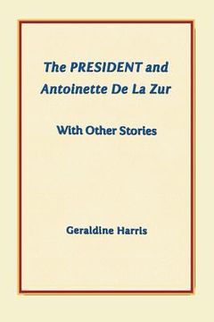 portada The President and Antoinette De La Zur with Other Stories (en Inglés)