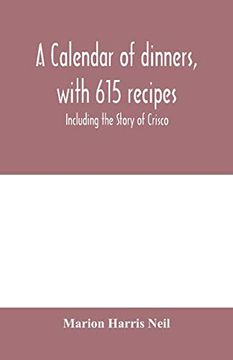 portada A Calendar of Dinners, With 615 Recipes; Including the Story of Crisco (en Inglés)