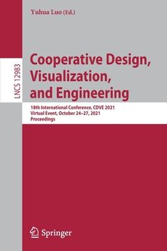 portada Cooperative Design, Visualization, and Engineering: 18th International Conference, Cdve 2021, Virtual Event, October 24-27, 2021, Proceedings (in English)