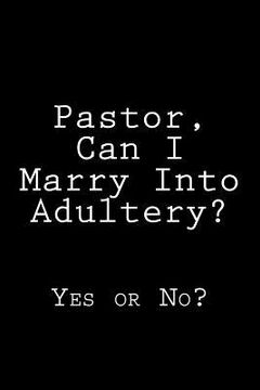 portada Pastor, Can I Marry Into Adultery?: Yes or No? (en Inglés)