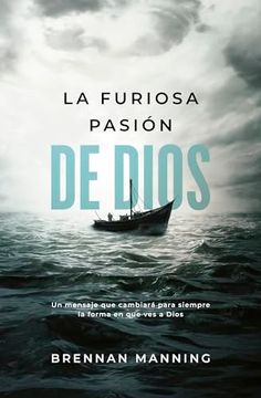 portada La Furiosa Pasión de Dios: Un Mensaje que Cambiará Para Siempre la Forma en que ves a Dios (en Latin Spanish)
