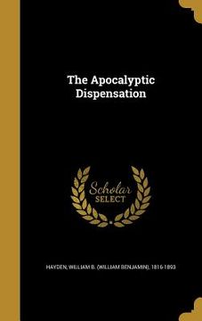 portada The Apocalyptic Dispensation (en Inglés)