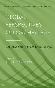 portada Global Perspectives on Orchestras: Collective Creativity and Social Agency (Studies in Musical Perf as Creative Prac) (in English)