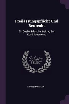 portada Freilassungspflicht Und Reurecht: Ein Quellenkritischer Beitrag Zur Konditionenlehre (en Inglés)