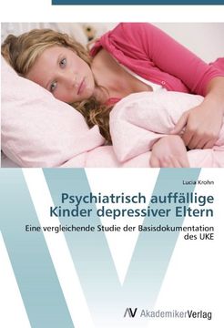 portada Psychiatrisch auffällige Kinder depressiver Eltern: Eine vergleichende Studie der Basisdokumentation des UKE
