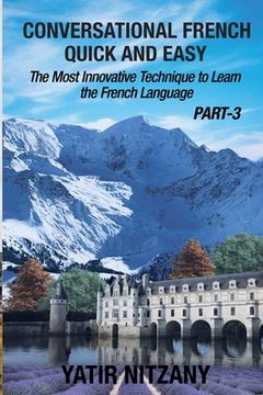 portada Conversational French Quick and Easy - PART III: The Most Innovative Technique To Learn the French Language (en Inglés)