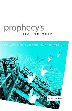 portada prophecy's architecture: how to build an end-times doctrine