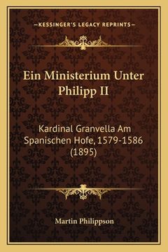 portada Ein Ministerium Unter Philipp II: Kardinal Granvella Am Spanischen Hofe, 1579-1586 (1895) (en Alemán)