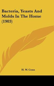 portada bacteria, yeasts and molds in the home (1903) (en Inglés)