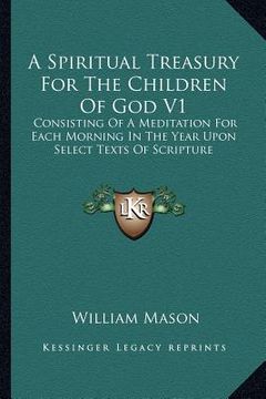 portada a spiritual treasury for the children of god v1: consisting of a meditation for each morning in the year upon select texts of scripture (en Inglés)