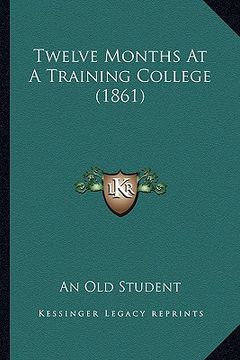 portada twelve months at a training college (1861) (in English)