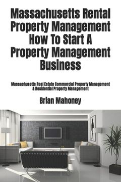 portada Massachusetts Rental Property Management How To Start A Property Management Business: Massachusetts Real Estate Commercial Property Management & Resid (en Inglés)