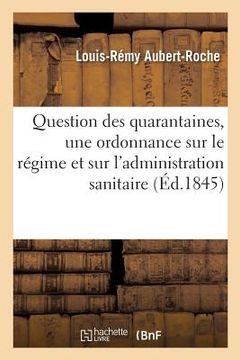 portada Question Des Quarantaines. Projet d'Une Ordonnance Sur Le Régime Et Sur l'Administration: Sanitaire En France (in French)