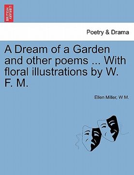 portada a dream of a garden and other poems ... with floral illustrations by w. f. m. (en Inglés)