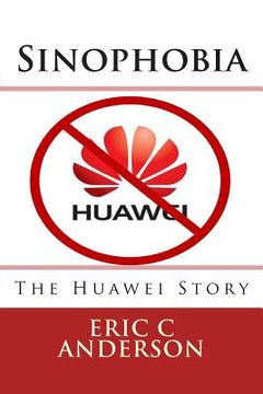 portada Sinophobia: The Huawei Story (en Inglés)