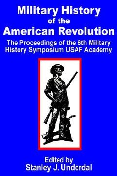 portada military history of the american revolution: the proceedings of the sixth military history symposium usaf academy (en Inglés)
