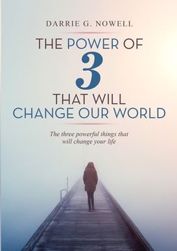 portada The Power of 3 that will Change our World: The Three Powerful Things That Will Change Your Life (en Inglés)