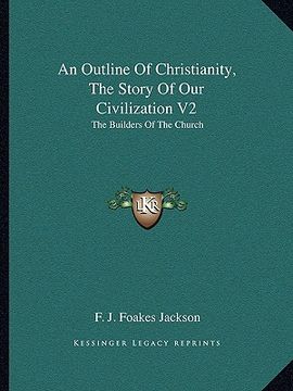 portada an outline of christianity, the story of our civilization v2: the builders of the church (en Inglés)