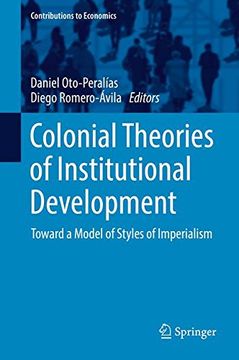 portada Colonial Theories of Institutional Development: Toward a Model of Styles of Imperialism (Contributions to Economics) (en Inglés)