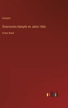 portada Österreichs Kämpfe im Jahre 1866: Erster Band (en Alemán)