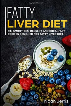 portada Fatty Liver Diet: 50+ Smoothies, Dessert and Breakfast Recipes Designed for Fatty Liver Diet (in English)