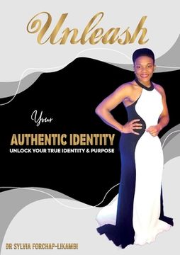 portada Unleash Your Authentic Identity: Unlock Your True Identity & Purpose (en Inglés)