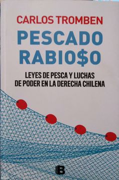 portada PESCADO RABIOSO: LEYES DE PESCA Y LUCHAS DE PODER EN LA DERECHA CHILENA BY CARLOS TROMBEN