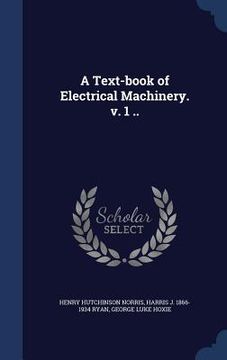 portada A Text-book of Electrical Machinery. v. 1 .. (en Inglés)