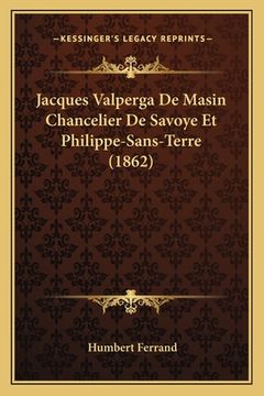 portada Jacques Valperga De Masin Chancelier De Savoye Et Philippe-Sans-Terre (1862) (en Francés)