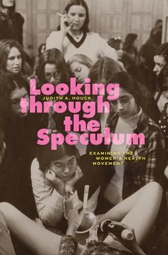 portada Looking Through the Speculum: Examining the Women’S Health Movement (en Inglés)