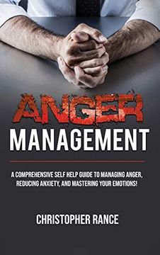portada Anger Management: A Comprehensive Self-Help Guide to Managing Anger, Reducing Anxiety, and Mastering Your Emotions! 