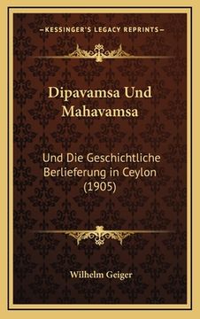 portada Dipavamsa Und Mahavamsa: Und Die Geschichtliche Berlieferung in Ceylon (1905) (in German)