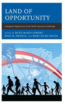 portada Land of Opportunity: Immigrant Experiences in the North American Landscape (in English)