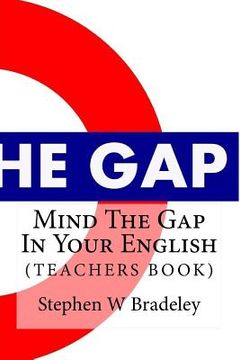 portada Mind The Gap In Your English: Learn English Quickly & Efficiently (TEACHERS BOOK) (en Inglés)