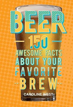 portada Beer: 150 Awesome Facts About Your Favorite Brew 