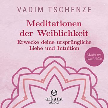 portada Meditationen der Weiblichkeit: Erwecke Deine Ursprüngliche Liebe und Intuition - Musik von Dani Felber (en Alemán)