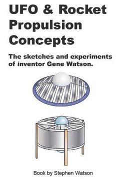 portada UFO & Rocket Propulsion Concepts: From The Mind of Gene Watson (en Inglés)