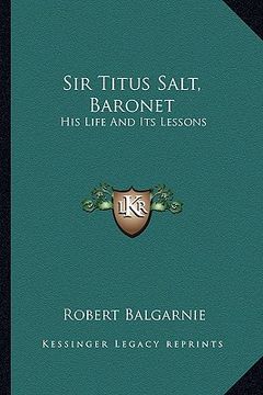 portada sir titus salt, baronet: his life and its lessons