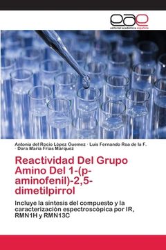 portada Reactividad Del Grupo Amino Del 1-(p-aminofenil)-2,5-dimetilpirrol: Incluye la síntesis del compuesto y la caracterización espectroscópica por IR, RMN1H y RMN13C (Paperback) (in Spanish)