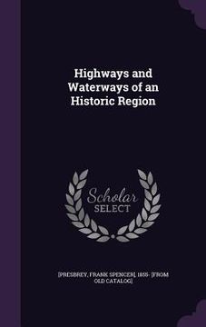 portada Highways and Waterways of an Historic Region (en Inglés)