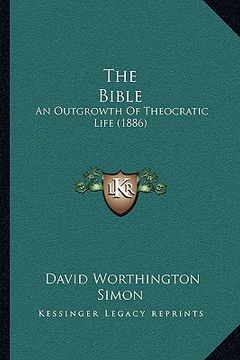 portada the bible: an outgrowth of theocratic life (1886) (in English)