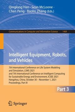 portada Intelligent Equipment, Robots, and Vehicles: 7th International Conference on Life System Modeling and Simulation, Lsms 2021 and 7th International Conf (en Inglés)