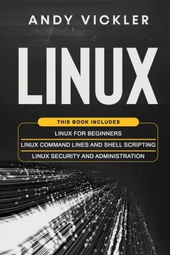 portada Linux: This Book Includes: Linux for Beginners + Linux Command Lines and Shell Scripting + Linux Security and Administration (4) (en Inglés)