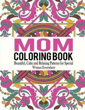 portada Mom Coloring Book: Beautiful, Calm and Relaxing Patterns for Special Women Everywhere (Mom Coloring Book, Coloring Book for Mom, Adult Coloring Book for Ladies) (Volume 1)